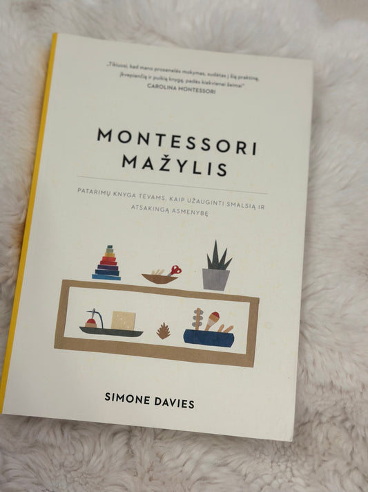 Montessori mažylis. Patarimų knyga tėvams, kaip užauginti smalsią ir atsakingą asmenybę