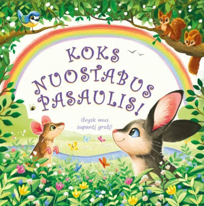 Koks nuostabus pasaulis!